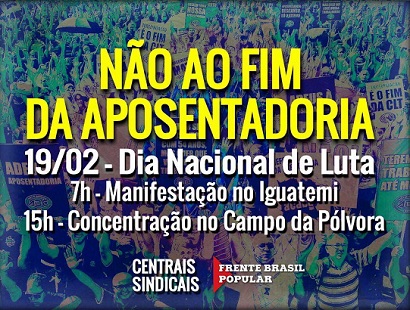 Dia de Luta em Defesa da Aposentadoria: 19/02 - 7h Iguatemi - 15h - Campo da Pólvora