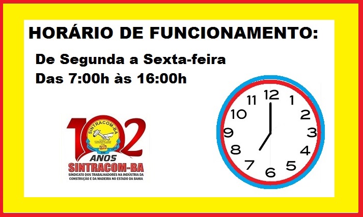 HORÁRIO DE FUNCIONAMENTO SINTRACOM-BA: 7:00h às 16:00h