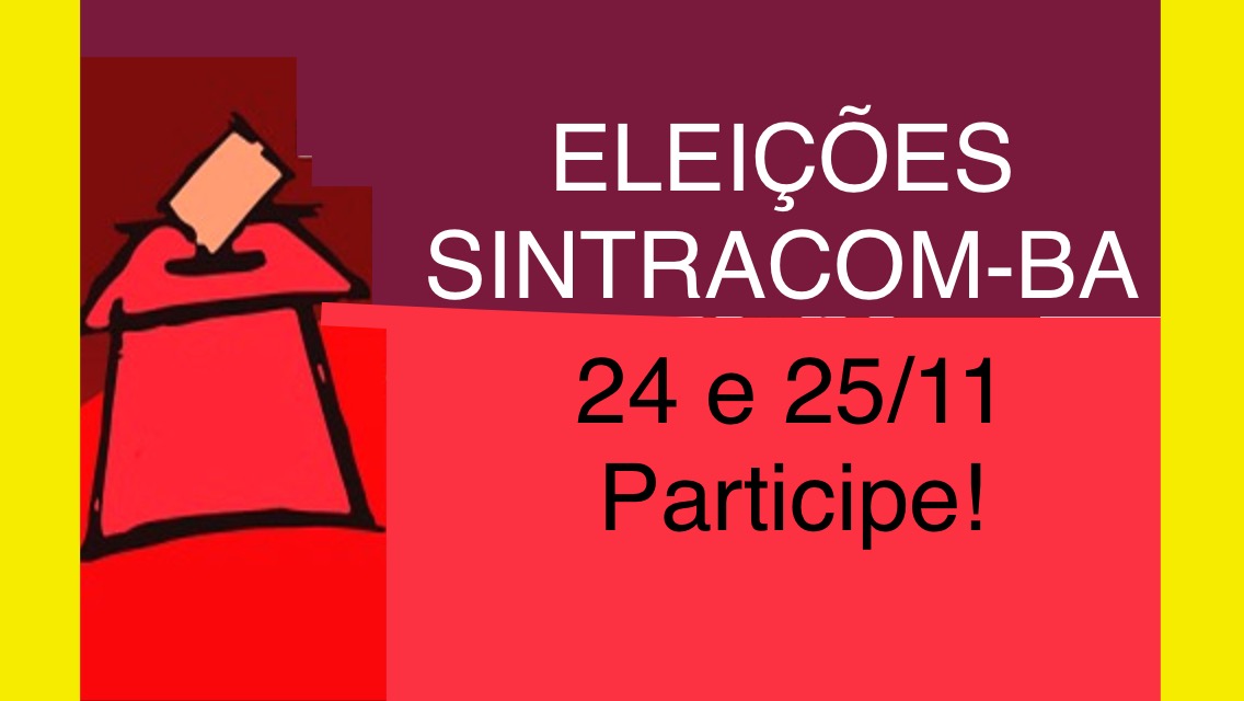 24 E 25/11: ELEIÇÕES SINTRACOM-BA. PARTICIPE!