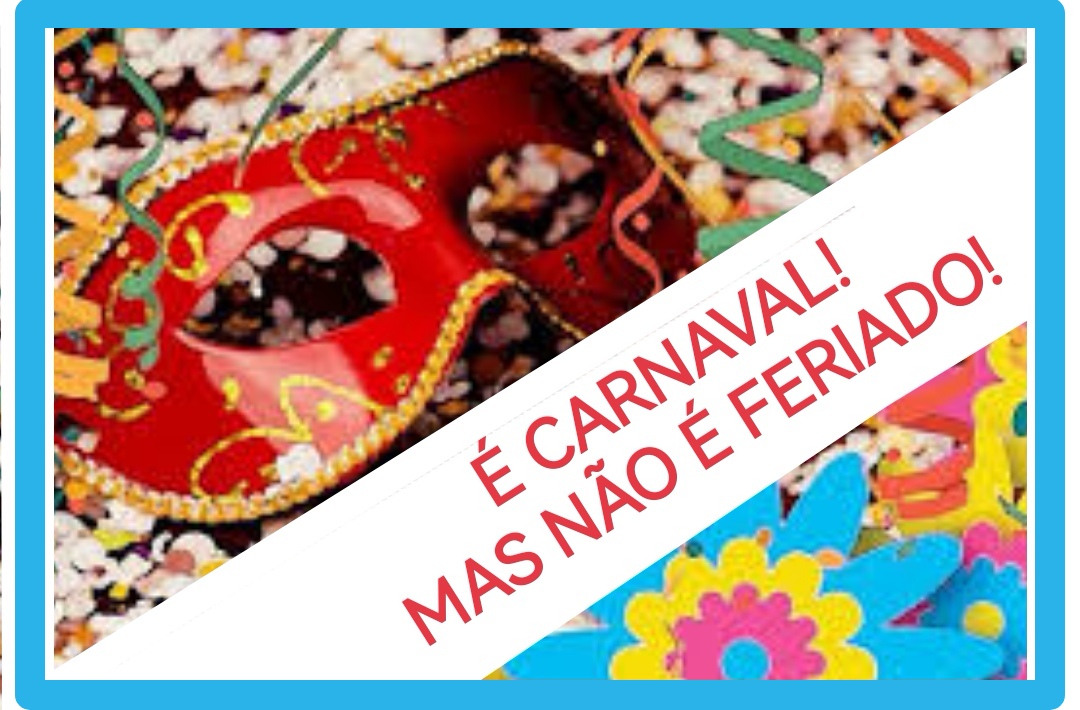 Atenção: Carnaval não é feriado!
