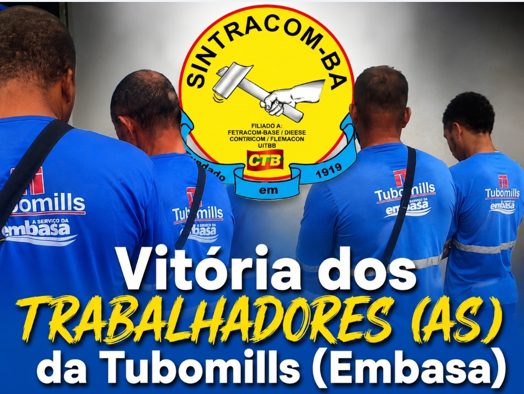 Tubomills: Vitória da Luta dos trabalhadores (as) junto com o SINTRACOM-BA
